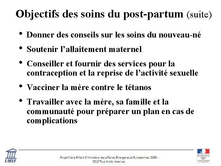 Objectifs des soins du post-partum (suite) • • • Donner des conseils sur les