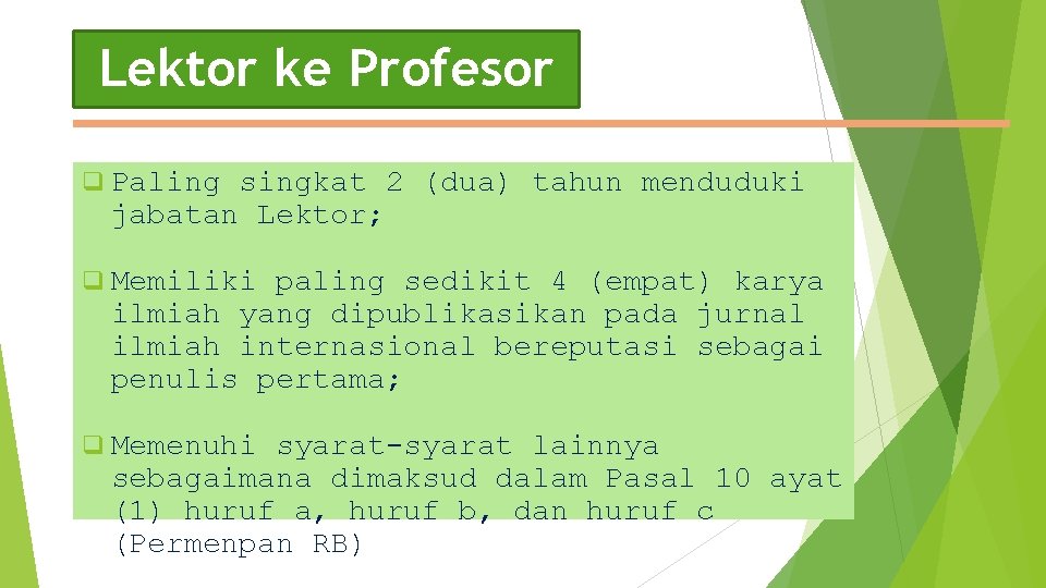 Lektor ke Profesor q Paling singkat 2 (dua) tahun menduduki jabatan Lektor; q Memiliki