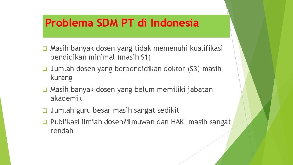 Problema SDM PT di Indonesia q Masih banyak dosen yang tidak memenuhi kualifikasi pendidikan