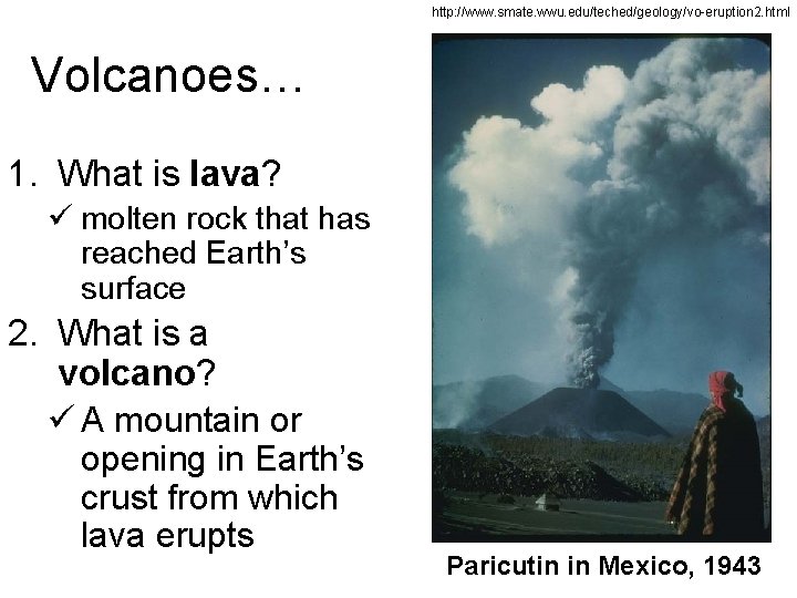 http: //www. smate. wwu. edu/teched/geology/vo-eruption 2. html Volcanoes… 1. What is lava? ü molten