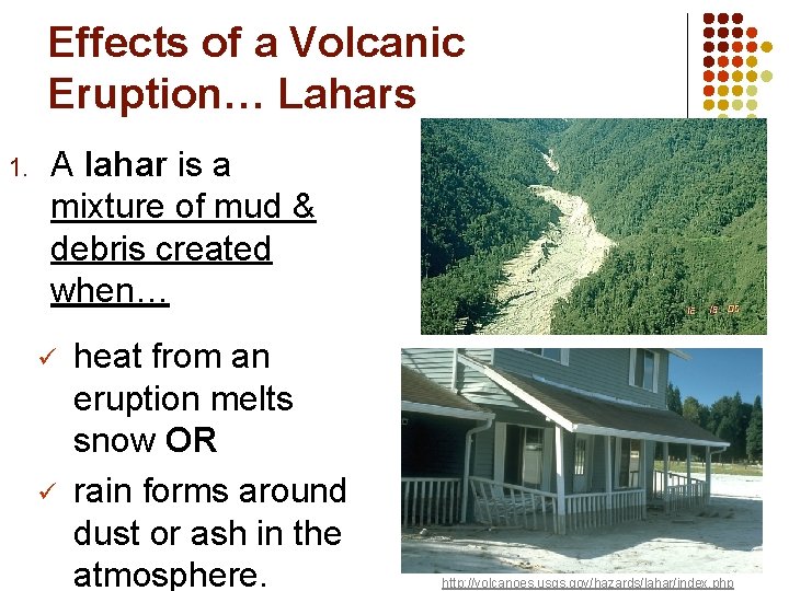 Effects of a Volcanic Eruption… Lahars 1. A lahar is a mixture of mud