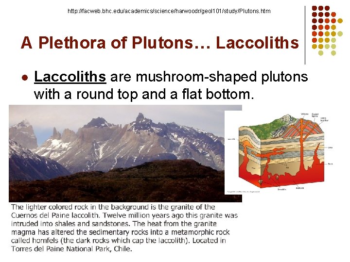 http: //facweb. bhc. edu/academics/science/harwoodr/geol 101/study/Plutons. htm A Plethora of Plutons… Laccoliths l Laccoliths are