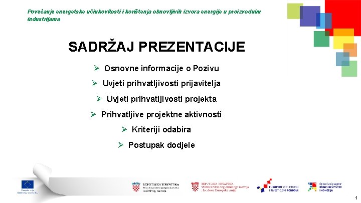 Povećanje energetske učinkovitosti i korištenja obnovljivih izvora energije u proizvodnim industrijama SADRŽAJ PREZENTACIJE Ø