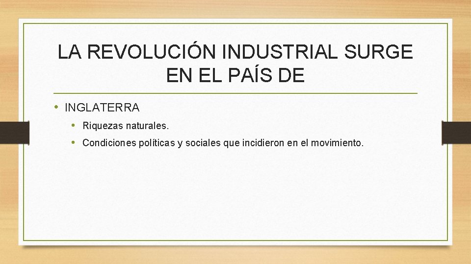 LA REVOLUCIÓN INDUSTRIAL SURGE EN EL PAÍS DE • INGLATERRA • Riquezas naturales. •