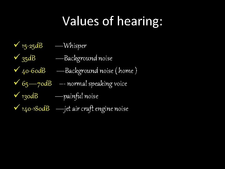 Values of hearing: ü 15 -25 d. B ü 35 d. B ü 40