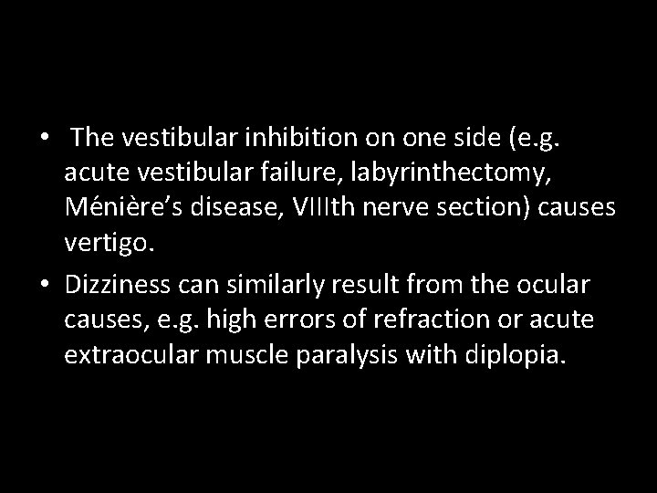  • The vestibular inhibition on one side (e. g. acute vestibular failure, labyrinthectomy,