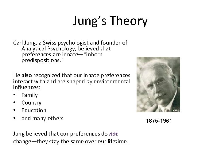 Jung’s Theory Carl Jung, a Swiss psychologist and founder of Analytical Psychology, believed that