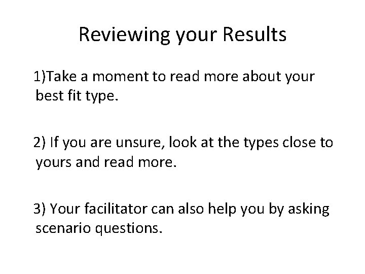 Reviewing your Results 1)Take a moment to read more about your best fit type.