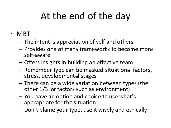 At the end of the day • MBTI – The intent is appreciation of