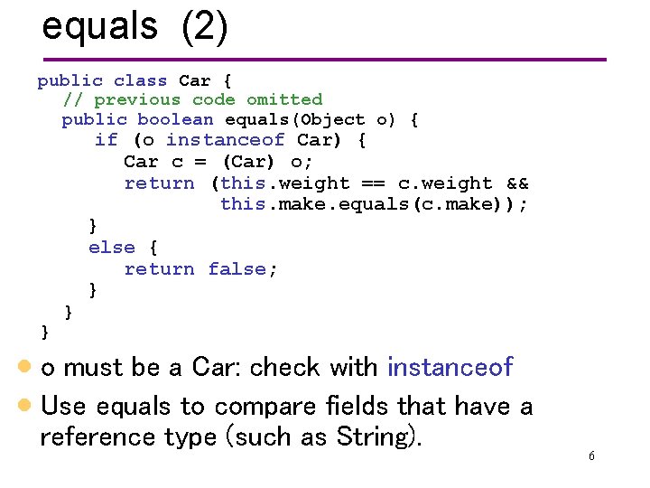 equals (2) public class Car { // previous code omitted public boolean equals(Object o)