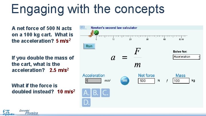 Engaging with the concepts A net force of 500 N acts on a 100