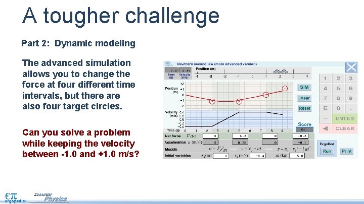 A tougher challenge Part 2: Dynamic modeling The advanced simulation allows you to change