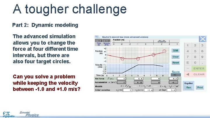 A tougher challenge Part 2: Dynamic modeling The advanced simulation allows you to change A tougher challenge Part 2: Dynamic modeling The advanced simulation allows you to change
