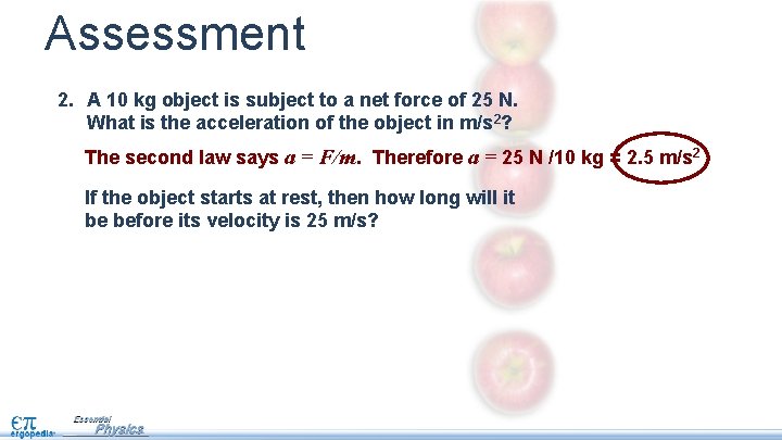 Assessment 2. A 10 kg object is subject to a net force of 25