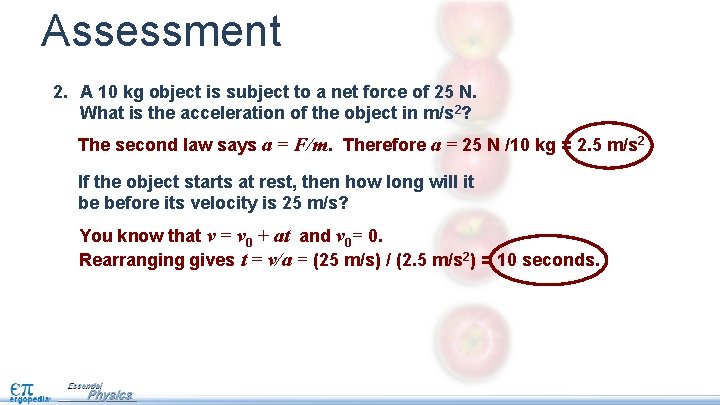 Assessment 2. A 10 kg object is subject to a net force of 25