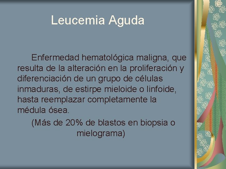 Leucemia Aguda Enfermedad hematológica maligna, que resulta de la alteración en la proliferación y