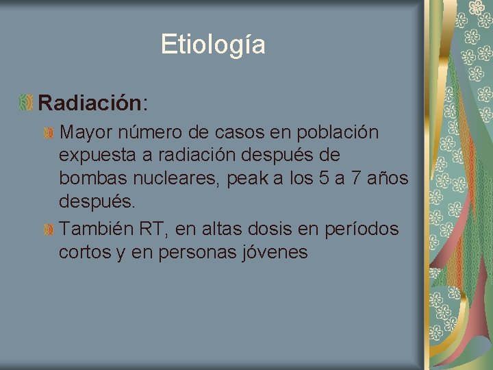 Etiología Radiación: Mayor número de casos en población expuesta a radiación después de bombas