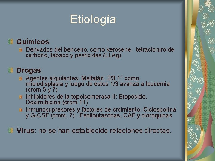 Etiología Químicos: Derivados del benceno, como kerosene, tetracloruro de carbono, tabaco y pesticidas (LLAg)