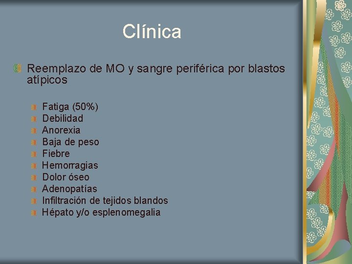 Clínica Reemplazo de MO y sangre periférica por blastos atípicos Fatiga (50%) Debilidad Anorexia