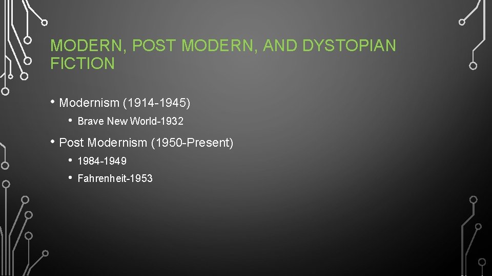 MODERN, POST MODERN, AND DYSTOPIAN FICTION • Modernism (1914 -1945) • Brave New World-1932