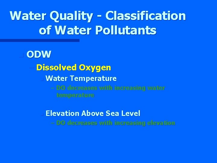 Water Quality - Classification of Water Pollutants n ODW – Dissolved Oxygen n Water