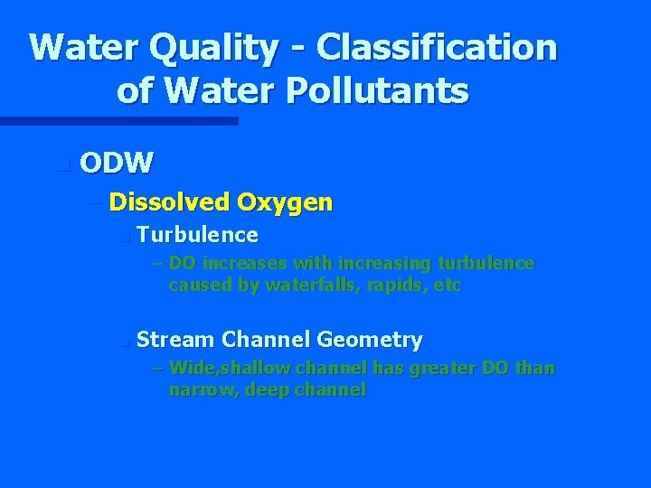 Water Quality - Classification of Water Pollutants n ODW – Dissolved Oxygen n Turbulence