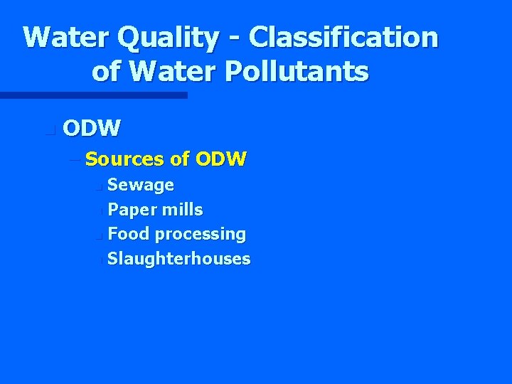 Water Quality - Classification of Water Pollutants n ODW – Sources of ODW Sewage