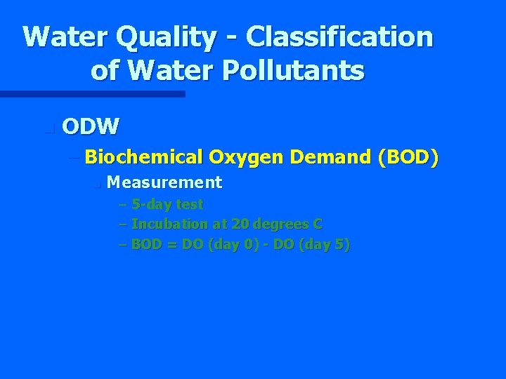 Water Quality - Classification of Water Pollutants n ODW – Biochemical Oxygen Demand (BOD)