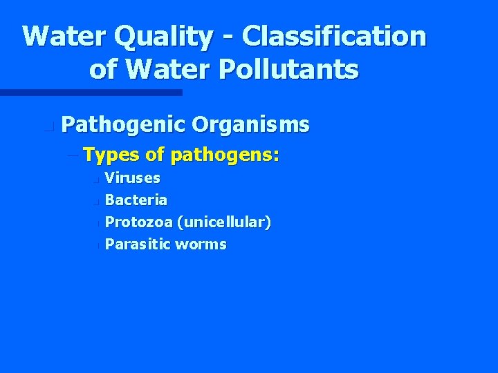 Water Quality - Classification of Water Pollutants n Pathogenic Organisms – Types of pathogens: