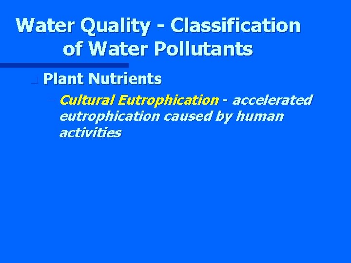 Water Quality - Classification of Water Pollutants n Plant Nutrients – Cultural Eutrophication -