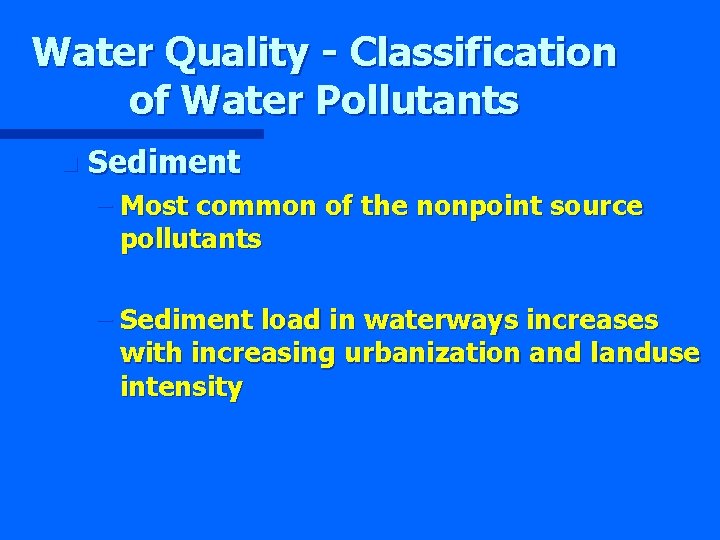 Water Quality - Classification of Water Pollutants n Sediment – Most common of the
