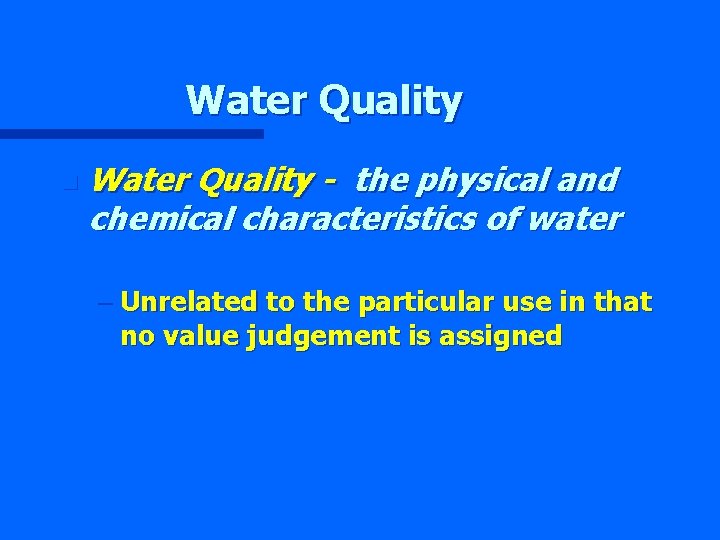 Water Quality n Water Quality - the physical and chemical characteristics of water –