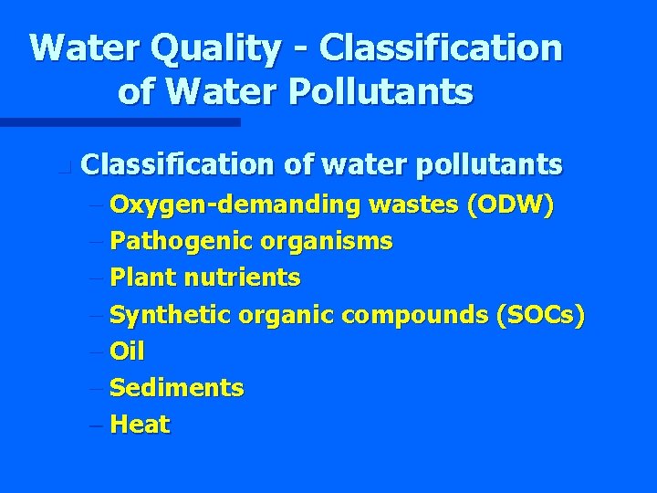 Water Quality - Classification of Water Pollutants n Classification of water pollutants – Oxygen-demanding