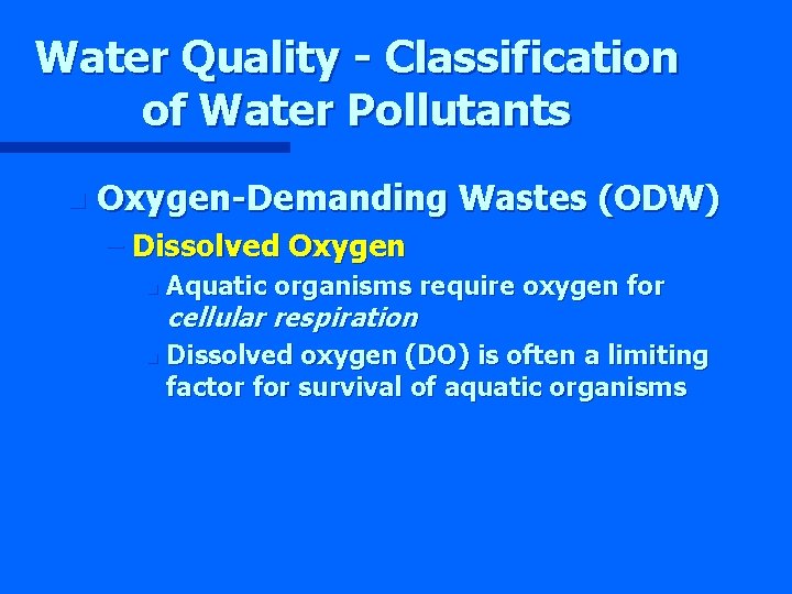 Water Quality - Classification of Water Pollutants n Oxygen-Demanding Wastes (ODW) – Dissolved Oxygen