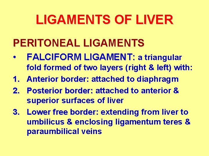 LIGAMENTS OF LIVER PERITONEAL LIGAMENTS • 1. 2. 3. FALCIFORM LIGAMENT: a triangular fold
