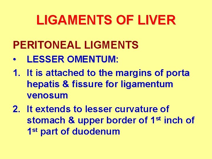 LIGAMENTS OF LIVER PERITONEAL LIGMENTS • LESSER OMENTUM: 1. It is attached to the