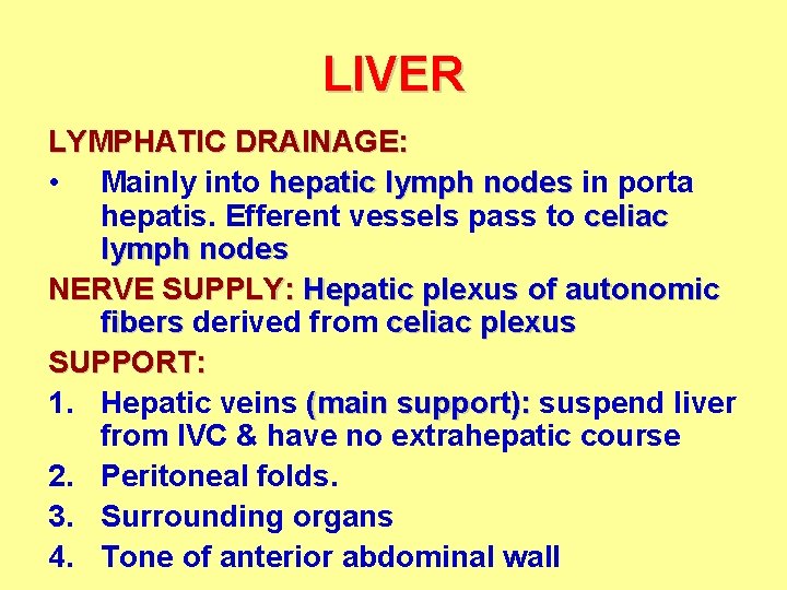 LIVER LYMPHATIC DRAINAGE: • Mainly into hepatic lymph nodes in porta hepatis. Efferent vessels