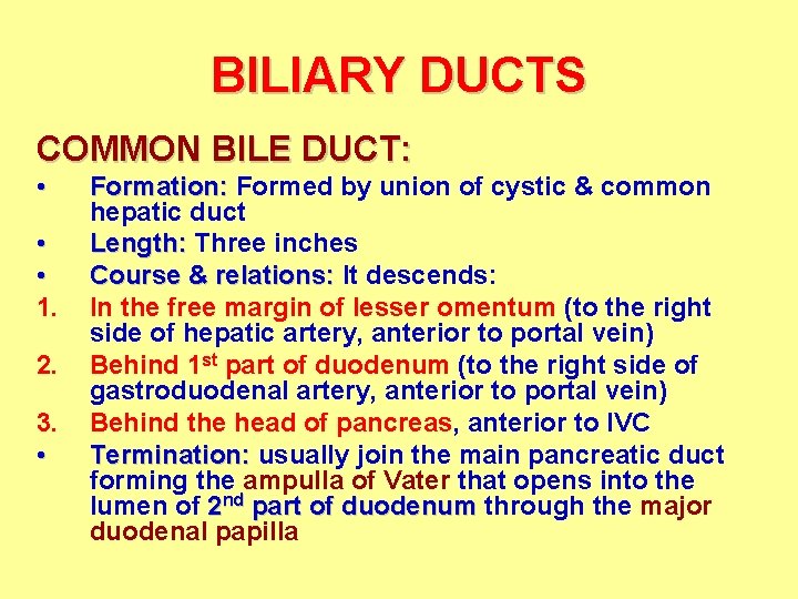 BILIARY DUCTS COMMON BILE DUCT: • • • 1. 2. 3. • Formation: Formed