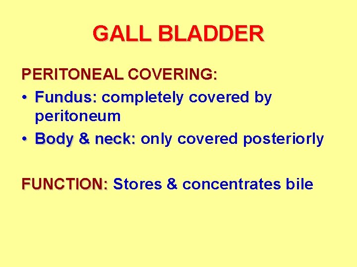 GALL BLADDER PERITONEAL COVERING: • Fundus: completely covered by peritoneum • Body & neck: