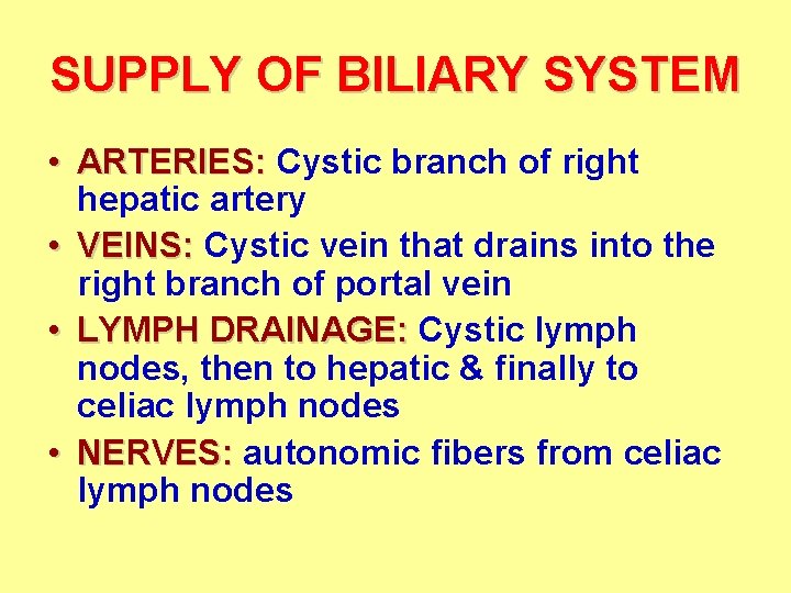 SUPPLY OF BILIARY SYSTEM • ARTERIES: Cystic branch of right hepatic artery • VEINS: