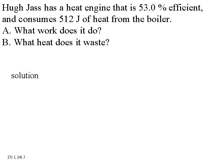 Hugh Jass has a heat engine that is 53. 0 % efficient, and consumes