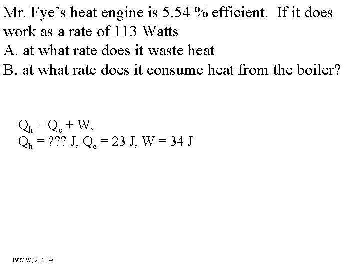 Mr. Fye’s heat engine is 5. 54 % efficient. If it does work as