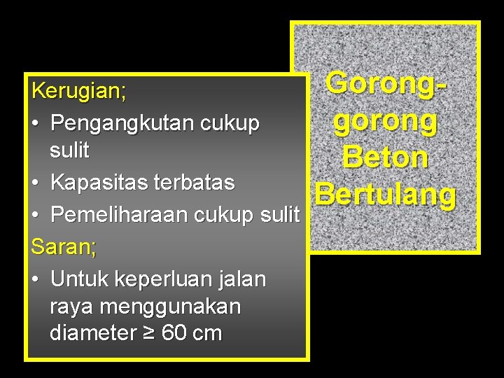 Kerugian; • Pengangkutan cukup sulit • Kapasitas terbatas • Pemeliharaan cukup sulit Saran; •