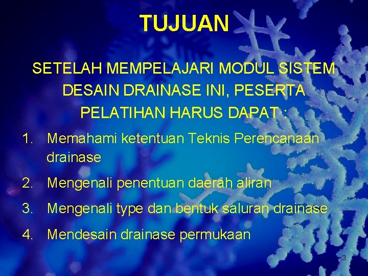 TUJUAN SETELAH MEMPELAJARI MODUL SISTEM DESAIN DRAINASE INI, PESERTA PELATIHAN HARUS DAPAT : 1.