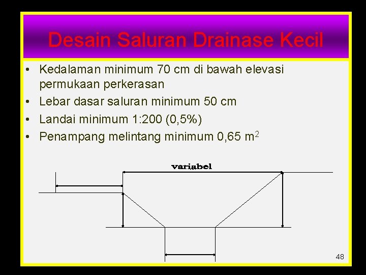 Desain Saluran Drainase Kecil • Kedalaman minimum 70 cm di bawah elevasi permukaan perkerasan