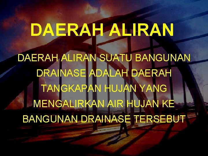 DAERAH ALIRAN SUATU BANGUNAN DRAINASE ADALAH DAERAH TANGKAPAN HUJAN YANG MENGALIRKAN AIR HUJAN KE