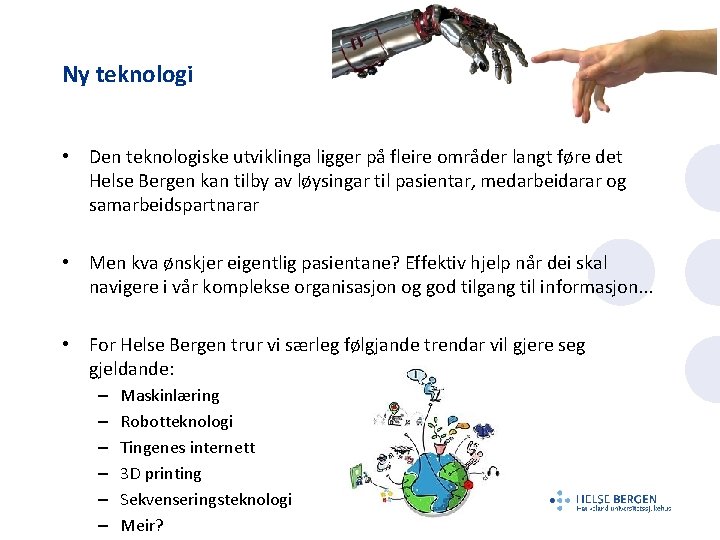 Ny teknologi • Den teknologiske utviklinga ligger på fleire områder langt føre det Helse