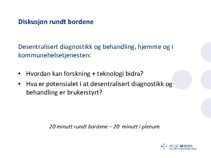 Diskusjon rundt bordene Desentralisert diagnostikk og behandling, hjemme og i kommunehelsetjenesten: • Hvordan kan