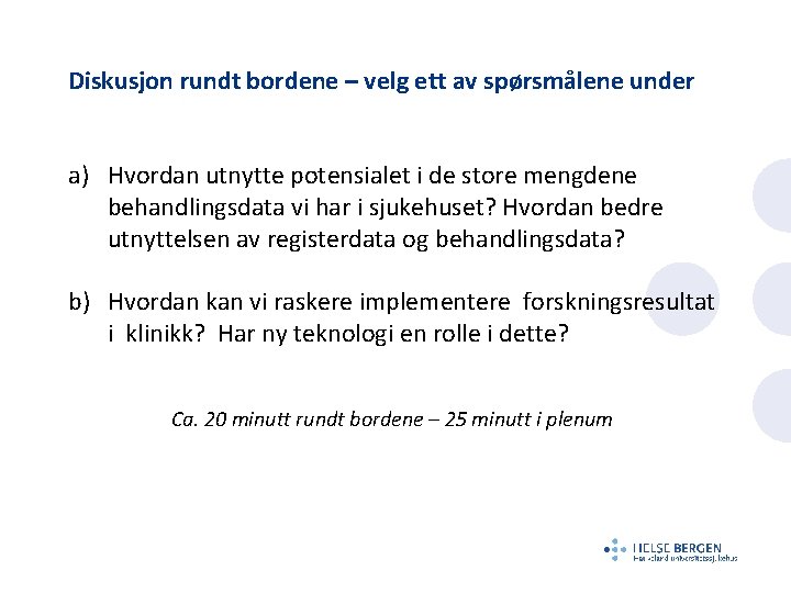 Diskusjon rundt bordene – velg ett av spørsmålene under a) Hvordan utnytte potensialet i