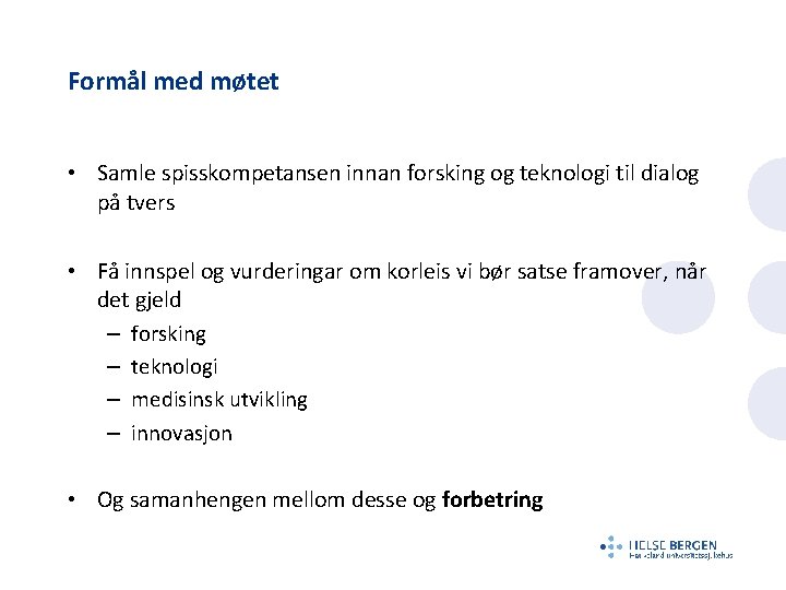 Formål med møtet • Samle spisskompetansen innan forsking og teknologi til dialog på tvers